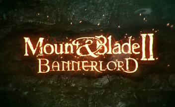 Почему на Gamescom 2017 не объявят дату выхода Mount & Blade 2: Bannerlord